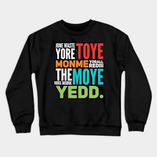 JONE WASTE YORE TOYE MONME YORALL REDIII THE VOICE INSOIDE MOYE YEDD Crewneck Sweatshirt